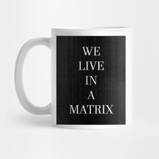 WE LIVE IN A MATRIX Mug